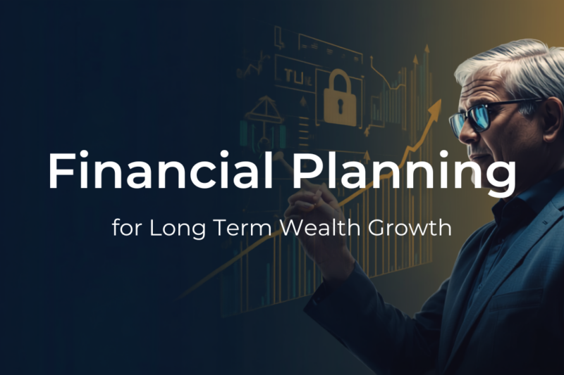 Guide to Financial Planning for Long Term Wealth Growth