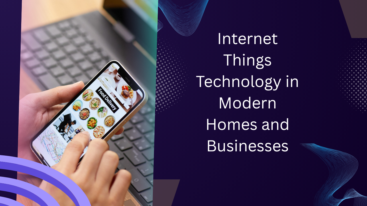 Guide to Internet of Things Technology in Modern Homes and Businesses