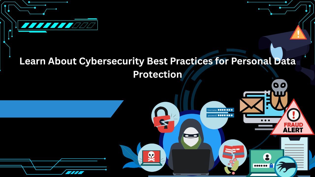 Learn About Cybersecurity Best Practices for Personal Data Protection