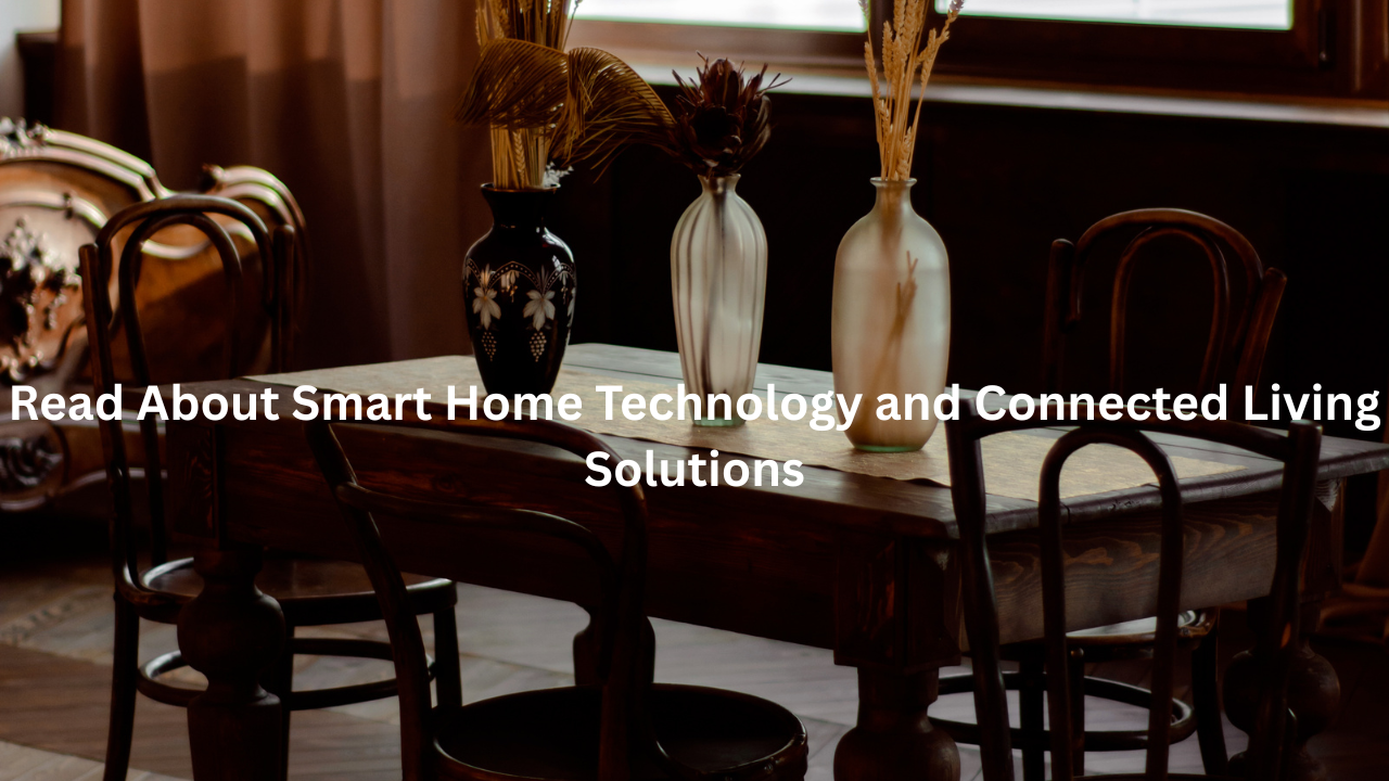 Read About Smart Home Technology and Connected Living Solutions